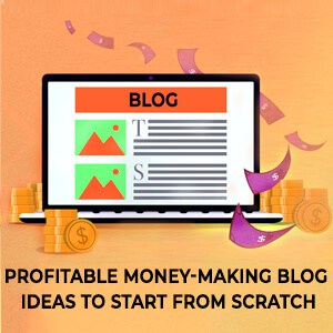 Profitable Money-Making Blog Ideas 