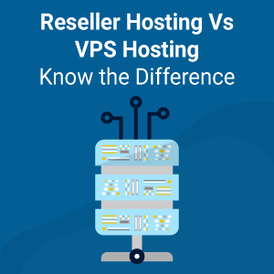 Reseller Hosting Vs VPS Hosting